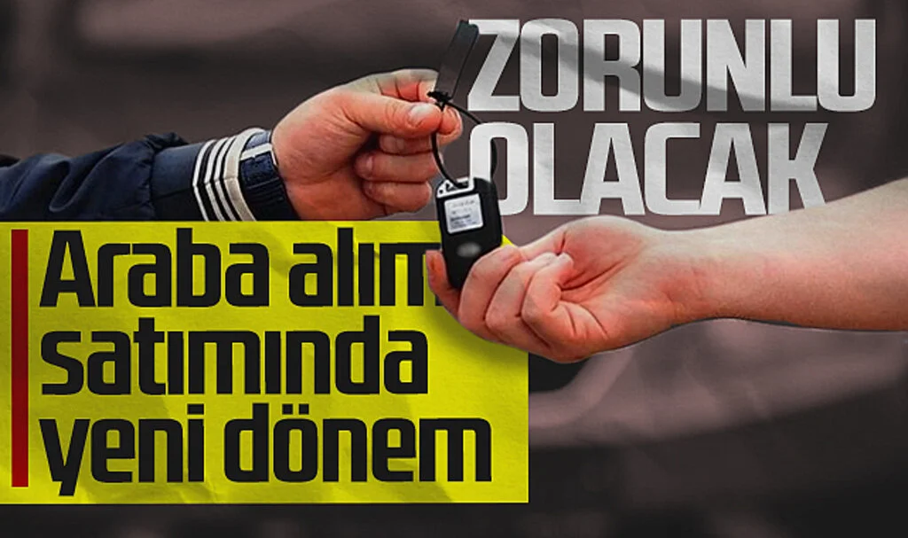 Araba Alım-Satımında Yeni Dönem! Zorunlu Olacak...