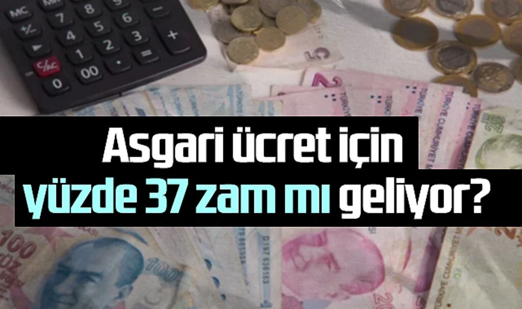 Asgari Ücret İçin Yüzde 37 Zam Mı Geliyor? İşte Detaylar