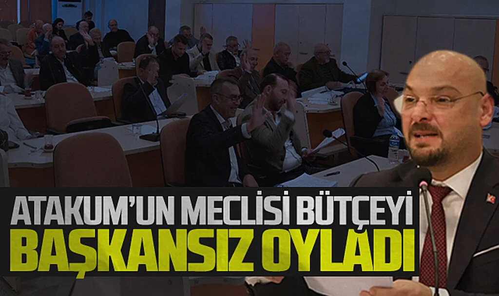 Atakum'un meclisi bütçeyi başkansız oyladı