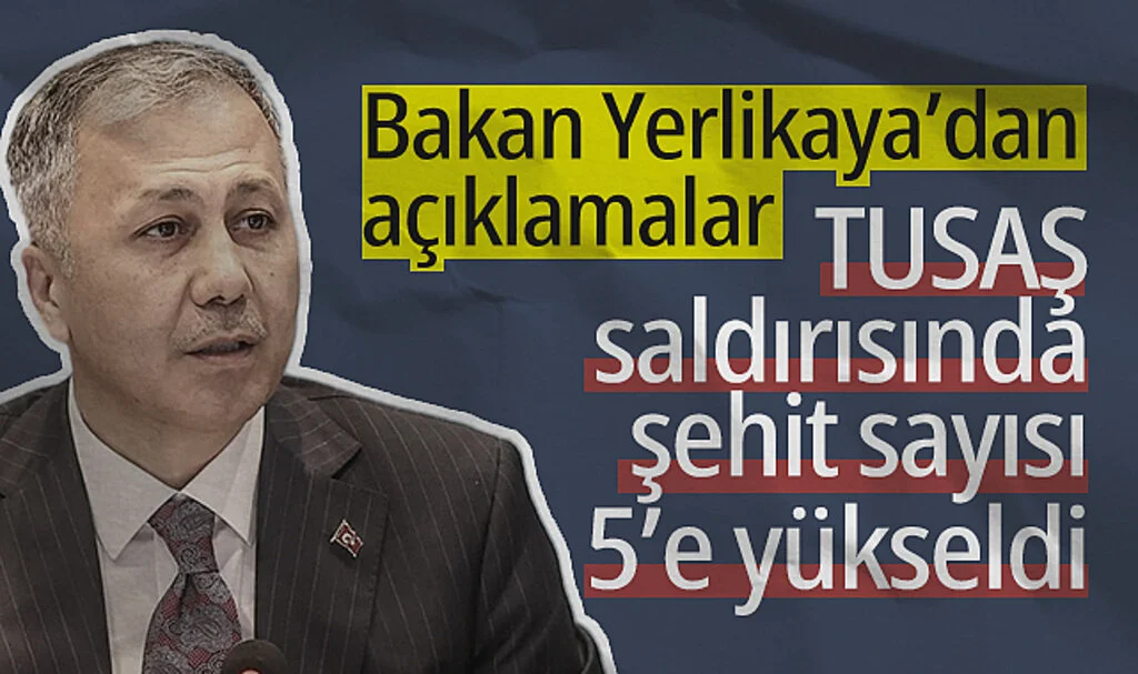 Bakan Yerlikaya Duyurdu: TUSAŞ'a Hain Saldırıda Şehit Sayısı 5'e Yükseldi