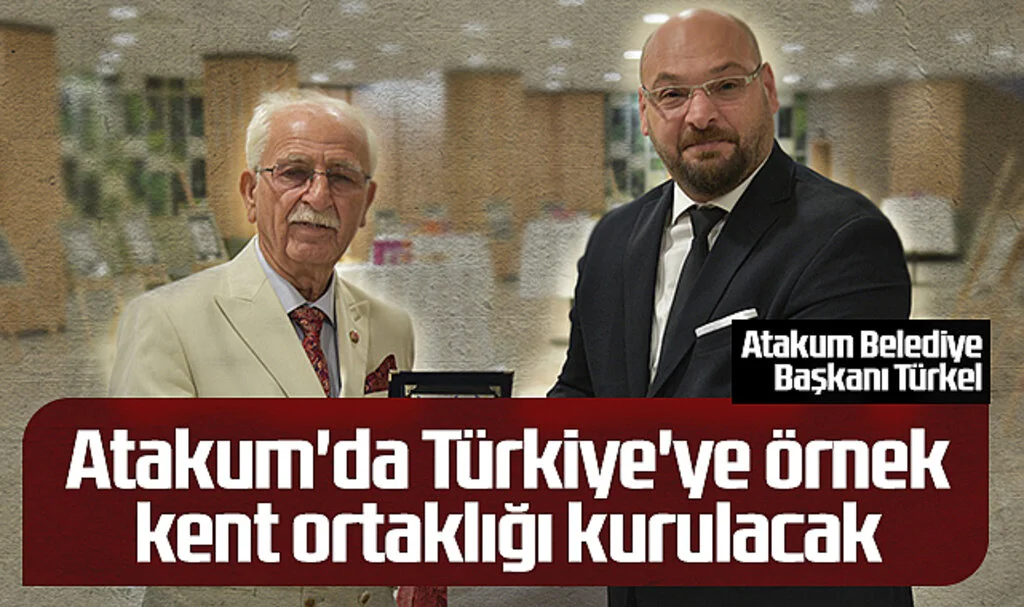 Başkan Türkel: Atakum'da Türkiye'ye Örnek Kent Ortaklığı Kurulacak