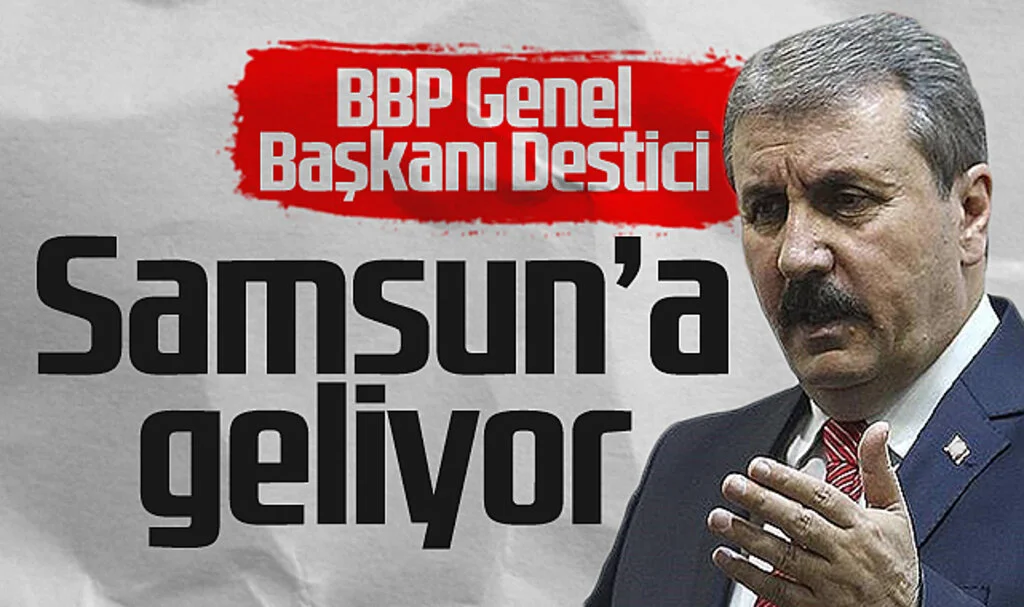 BBP Genel Başkanı Destici Samsun'a geliyor 