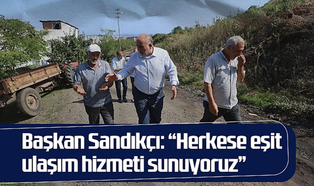 Canik Belediye Başkanı Sandıkçı: “Herkese eşit ulaşım hizmeti sunuyoruz”