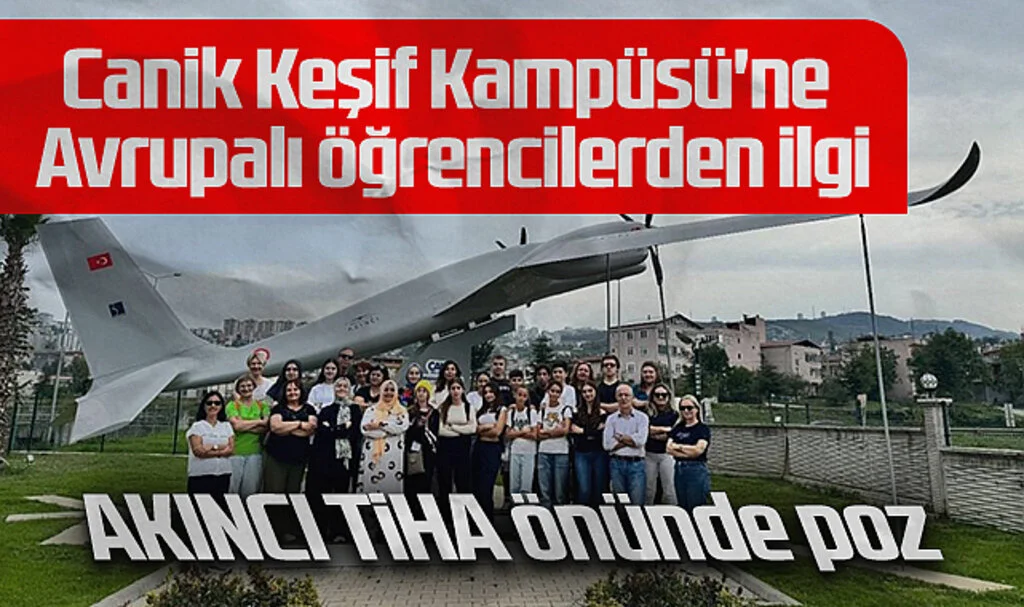 Canik Keşif Kampüsü'ne Avrupalı Öğrencilerden İlgi: Akıncı TİHA Önünde Poz