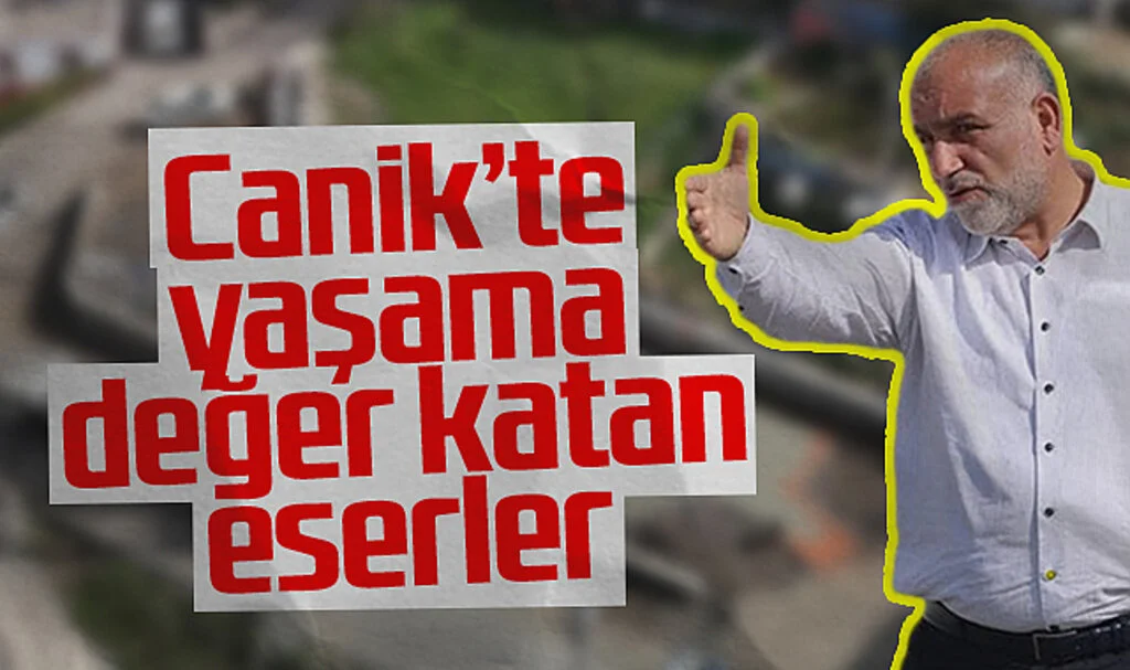 Canik'te Yaşam Kalitesini Artıran Projeler Hayata Geçiyor