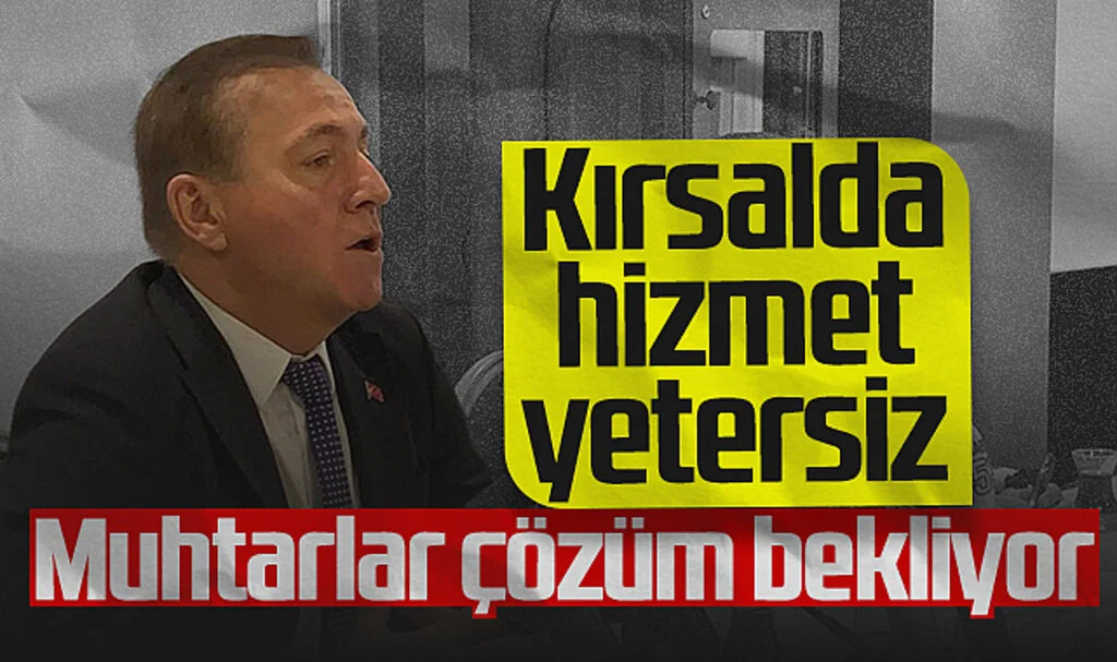 Cevat Öncü: "Kırsalda Hizmet Yetersiz, Muhtarlar Çözüm Bekliyor"