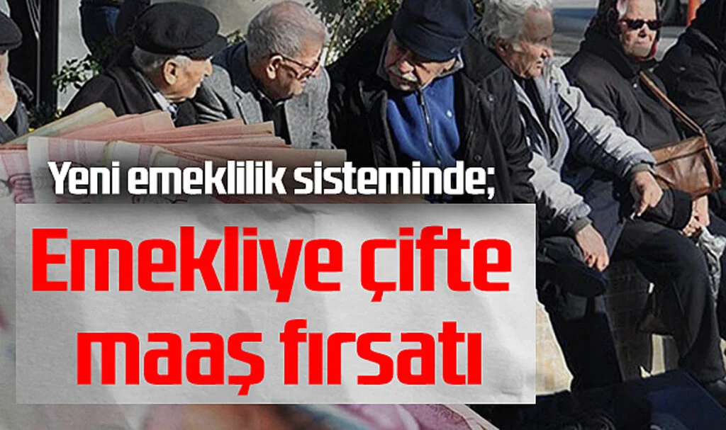 Emekliye Çifte Maaş Fırsatı Geliyor