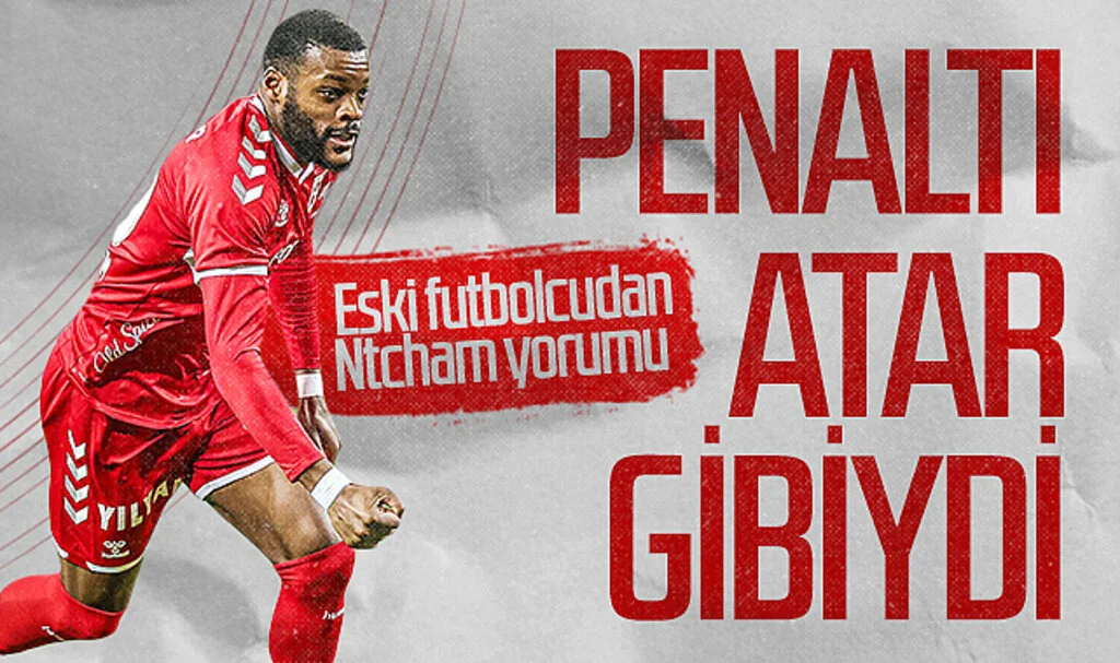 Eski Futbolcu Tarık Üstün'den Ntcham'a Övgü: 2. Gol Adeta Penaltı Gibiydi
