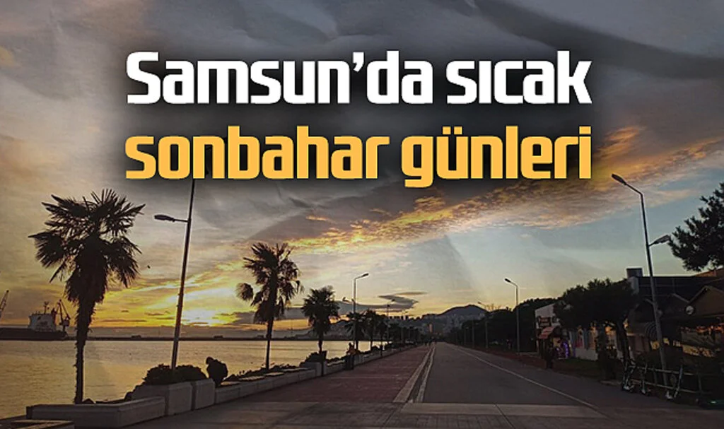 Eylül ve Ekim Aylarında Samsun'da Rekor Sıcaklıkları