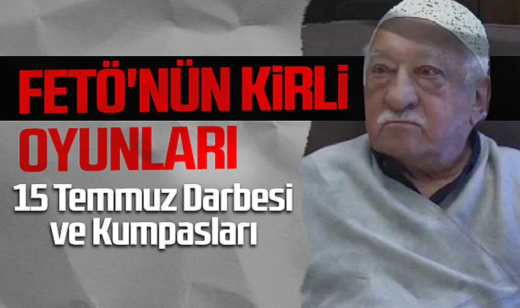 FETÖ'nün Kirli Oyunları: 15 Temmuz Darbesi ve Kumpaslar