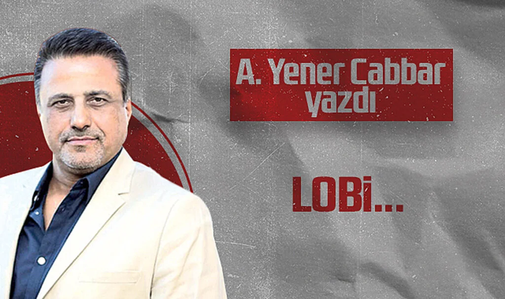 Hedef Halk Gazetesi Genel Yayın Yönetmeni A. Yener Cabbar: LOBİ...