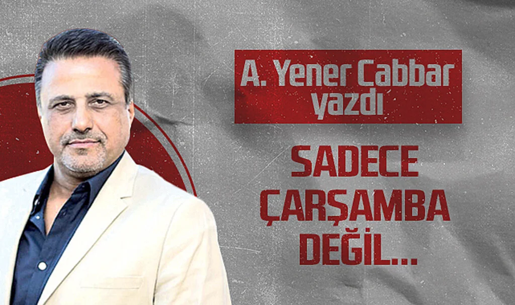 Hedef Halk Gazetesi Genel Yayın Yönetmeni A. Yener Cabbar: SADECE ÇARŞAMBA DEĞİL...