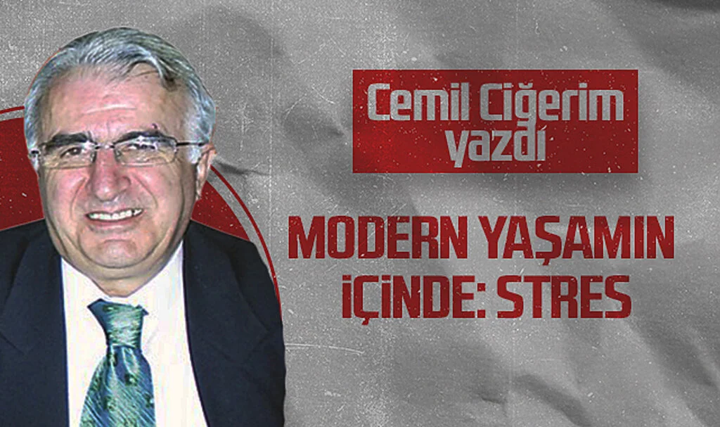 Hedef Halk Gazetesi Köşe Yazarı Cemil Ciğerim, MODERN YAŞAMIN İÇİNDE: STRES