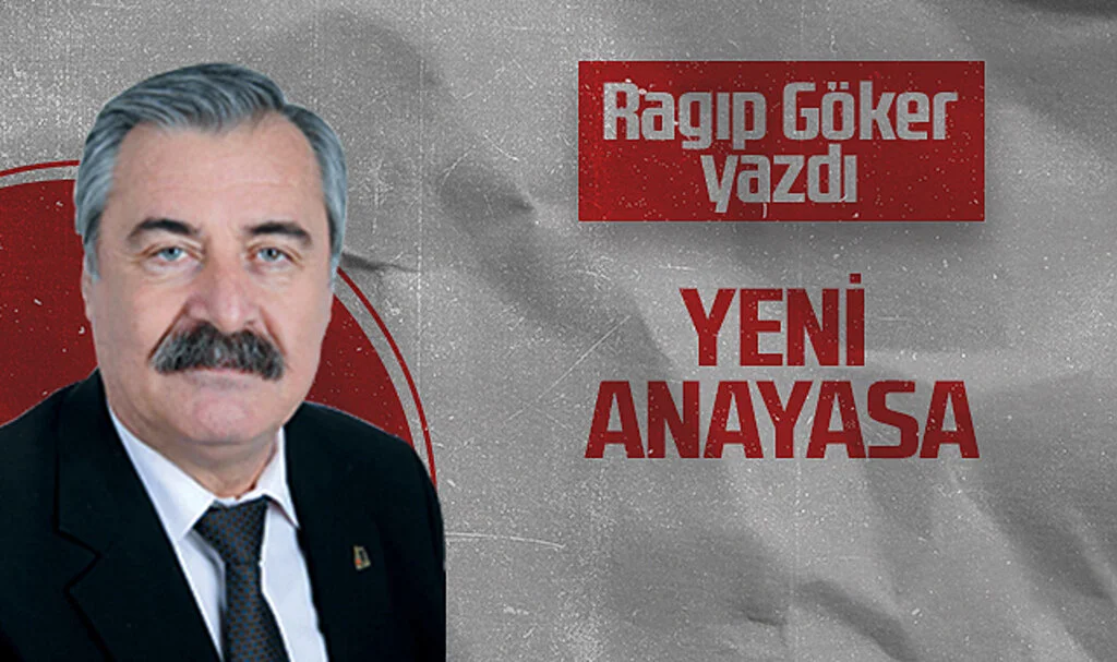 Hedef Halk Gazetesi Köşe Yazarı Ragıp Göker, YENİ ANAYASA