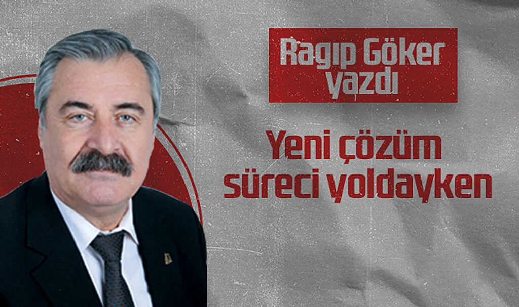 Hedef Halk Gazetesi Köşe Yazarı Ragıp Göker, Yeni çözüm süreci yoldayken