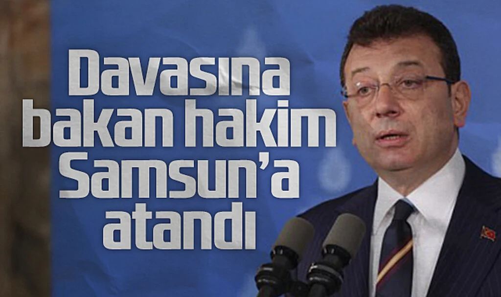 İBB Başkanı Ekrem İmamoğlu'nun davasına  bakan hakim Samsun'a atandı