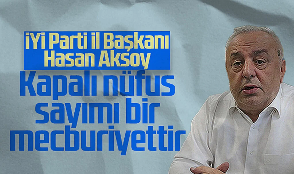 İYİ Parti Samsun İl Başkanı Hasan Aksoy: "Kapalı Nüfus Sayımı Bir Mecburiyettir"