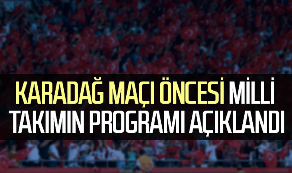 Karadağ Maçı Öncesi Millî Takımın Programı Açıklandı