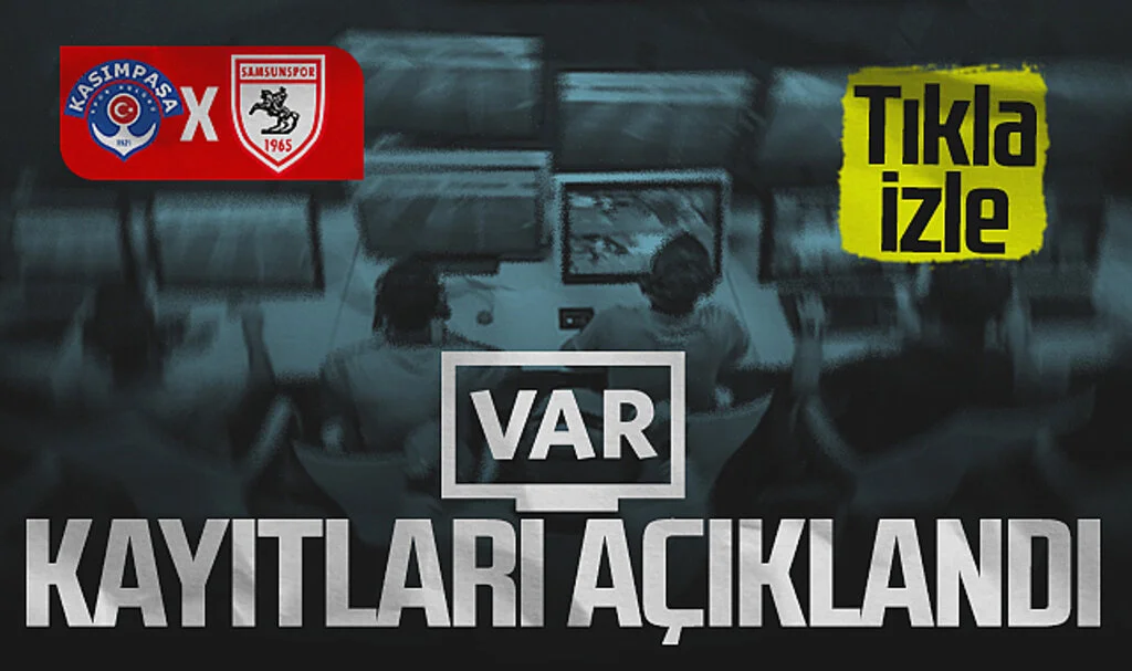 Kasımpaşa - Samsunspor Maçı VAR Kayıtları Açıklandı