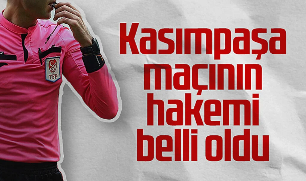 Kasımpaşa - Samsunspor maçının hakemi belli oldu