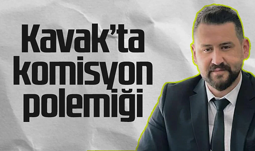 Kavak'ta komisyon polemiği