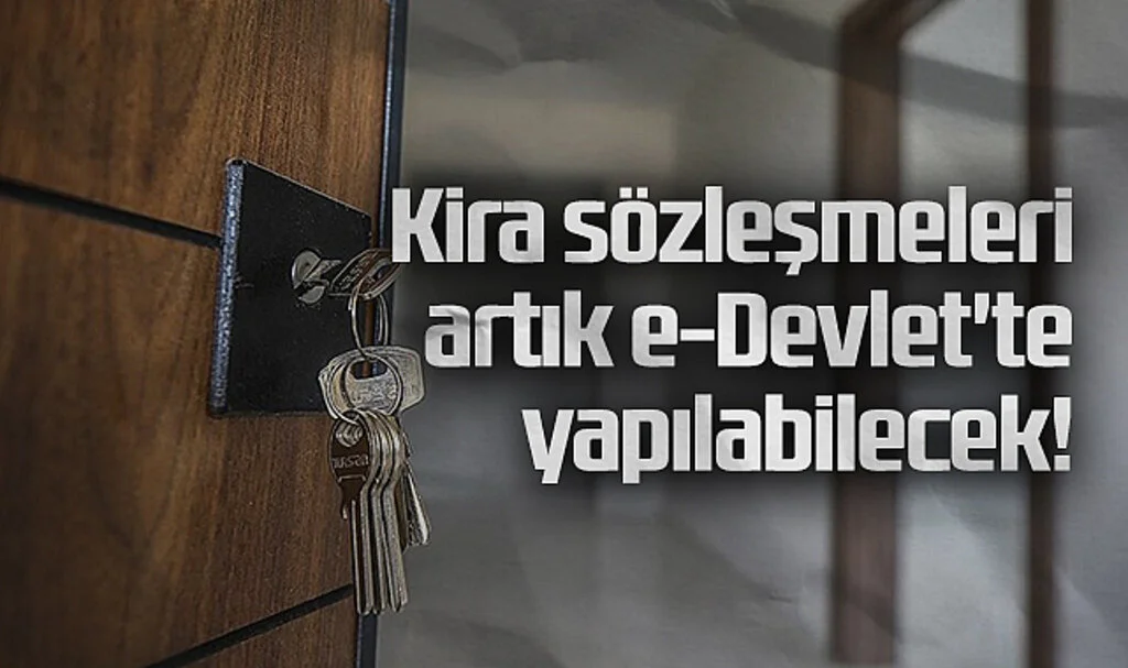 Kira Sözleşmeleri Artık e-Devlet'te Yapılabilecek! İşte dataylar...