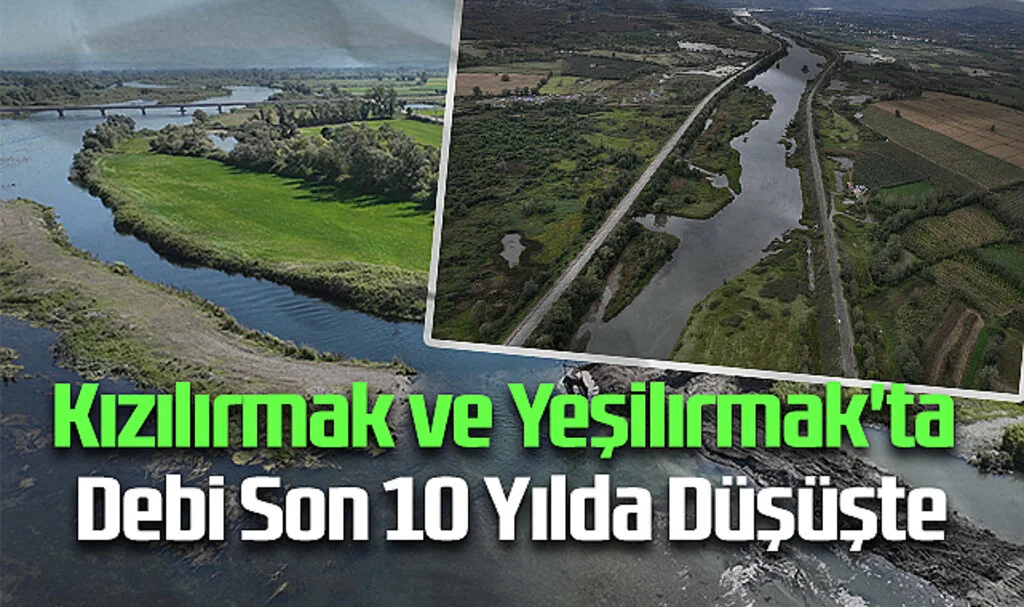 Kızılırmak ve Yeşilırmak'ta Debi Son 10 Yılda Düşüşte