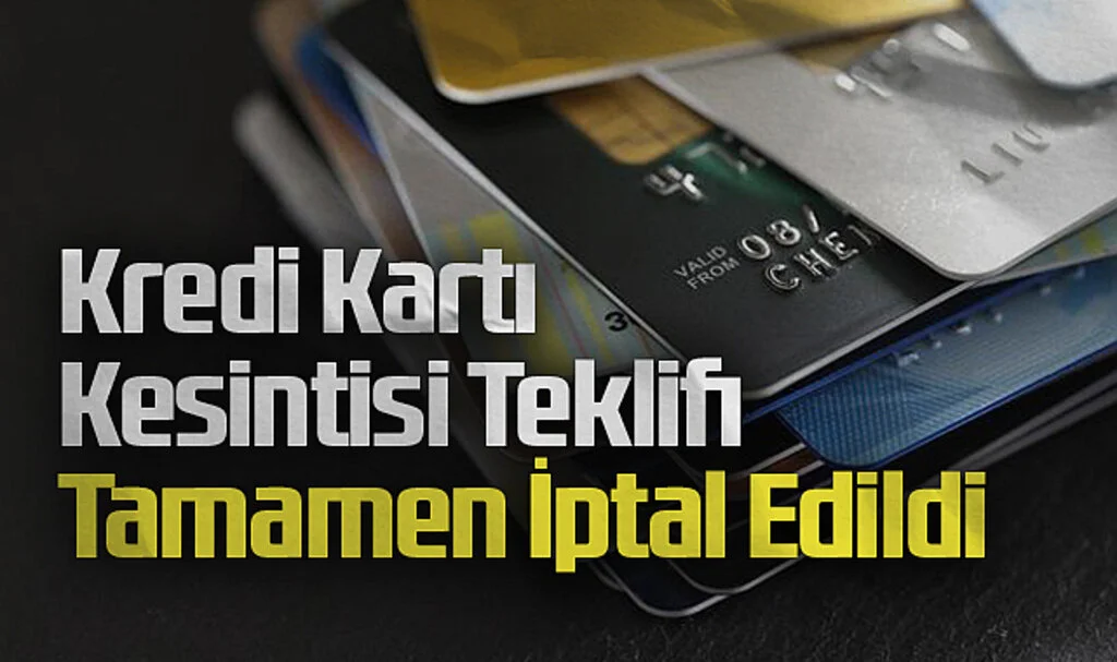 Kredi Kartı Kesintisi Teklifi Tamamen İptal Edildi
