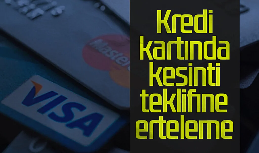 Kredi kartında kesinti teklifine erteleme