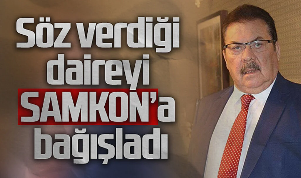SAMKON Genel Başkanı ve Adayı Kaya Aşcı söz verdiği daireyi SAMKON'a bağışladı