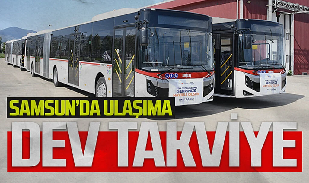 Samsun’a 18 Metrelik Yeni Otobüslerle Ulaşım Takviyesi