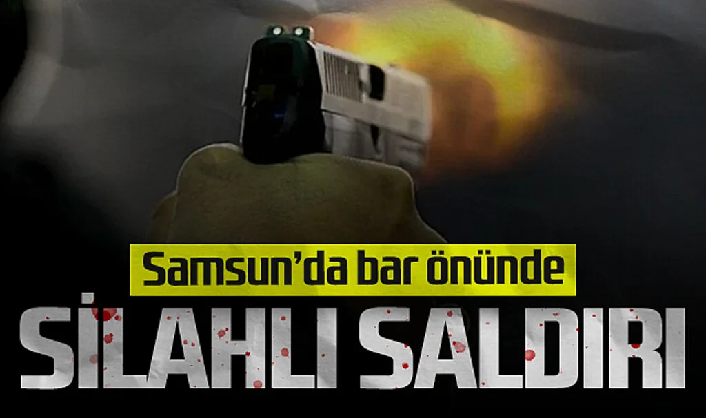 Samsun'da bar önünde silahlı saldırı