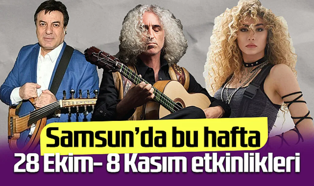 Samsun’da bu hafta 28 Ekim - 8 Kasım etkinlikleri