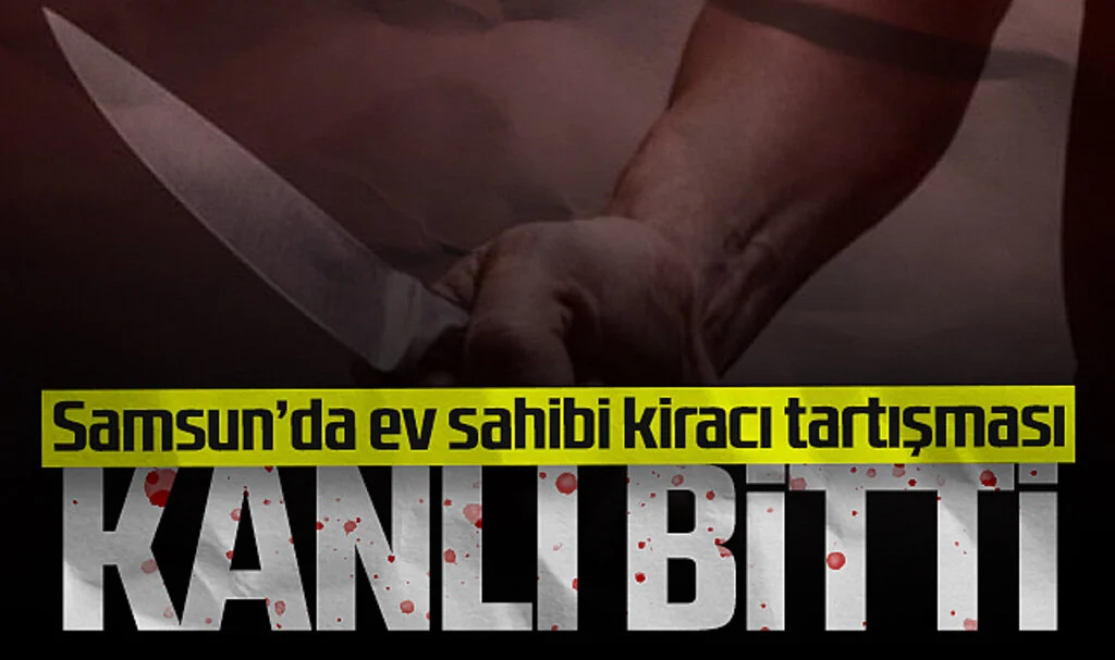 Samsun'da ev sahibi, tartıştığı kiracısını bıçakladı