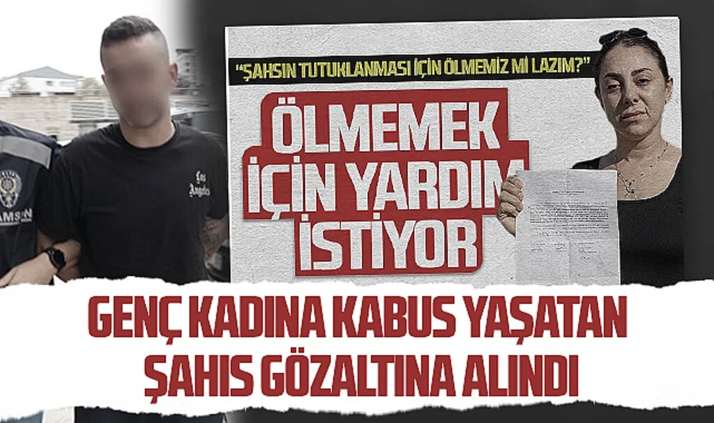 Samsun'da Genç Kadına Kabus Yaşatan Şahıs Gözaltına Alındı