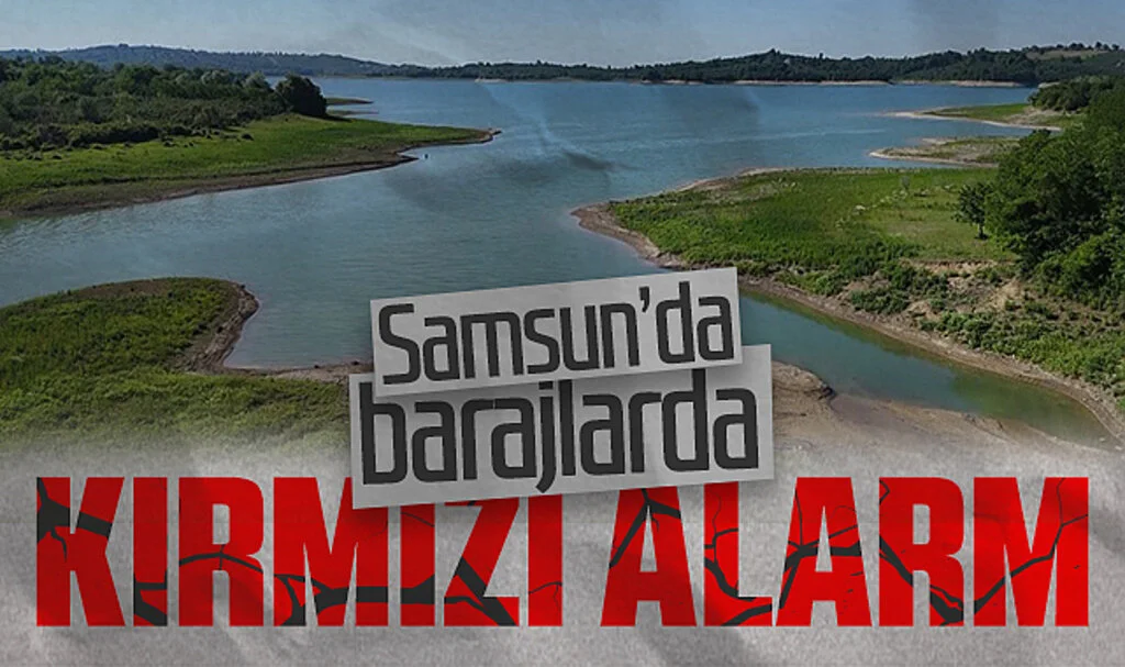 Samsun'da İçme Suyu Barajlarında Kırmızı Alarm