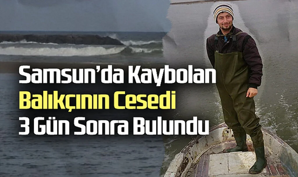 Samsun’da Kaybolan Balıkçının Cesedi 3 Gün Sonra Bulundu