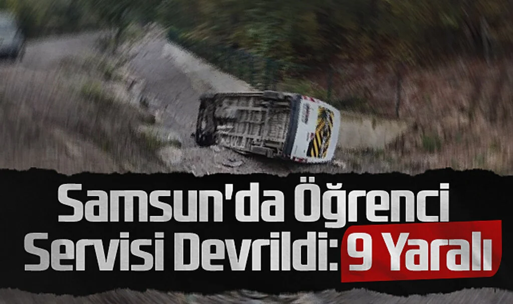 Samsun'da Öğrenci Servisi Devrildi: 9 Yaralı