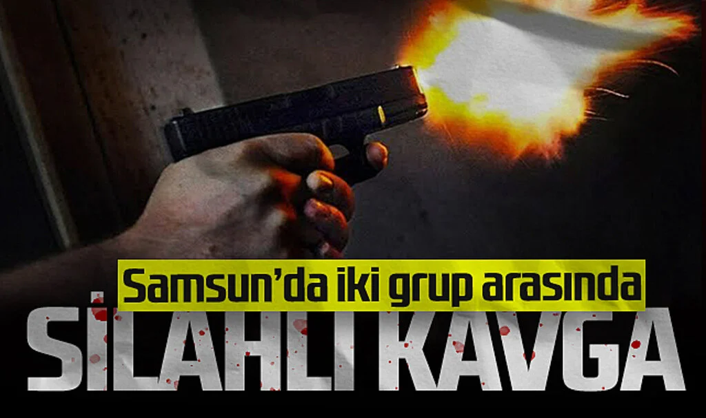 Samsun'da silahlı kavgada 1 kişi yaralandı