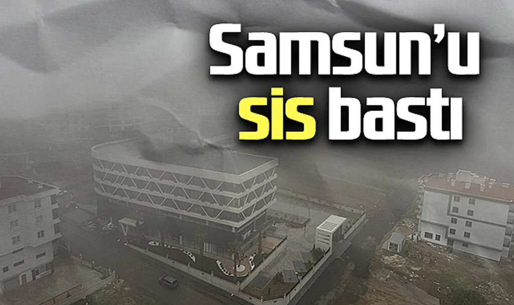 Samsun'da Sis Etkili Oluyor: Hava Sıcaklığı Düştü