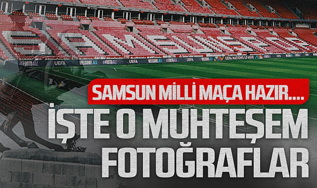 Samsun Milli Maça Hazır.... İşte O Muhteşem Fotoğraflar