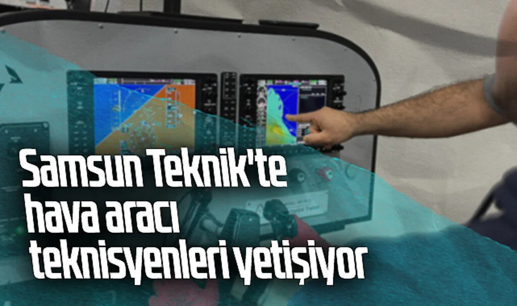 Samsun Teknik'te Hava Aracı Teknisyenleri Yetişiyor