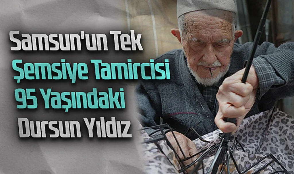 Samsun'un Tek Şemsiye Tamircisi 95 Yaşındaki Dursun Yıldız
