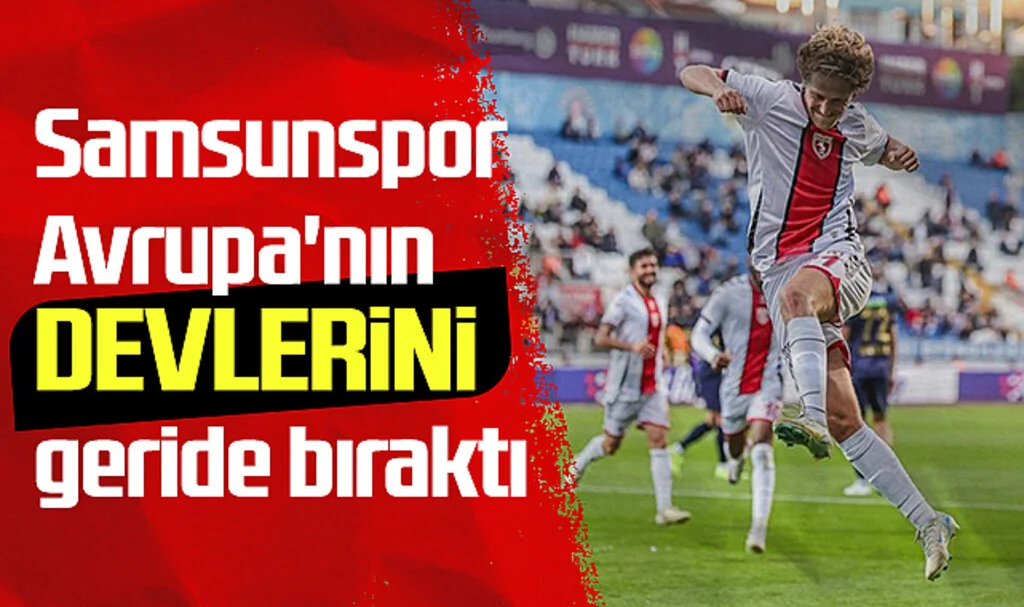 Samsunspor, Avrupa'nın Devlerini Geride Bıraktı