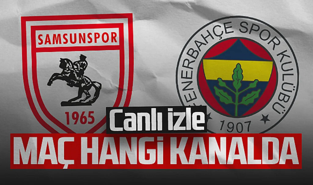 Samsunspor - Fenerbahçe Maçı Canlı İzle