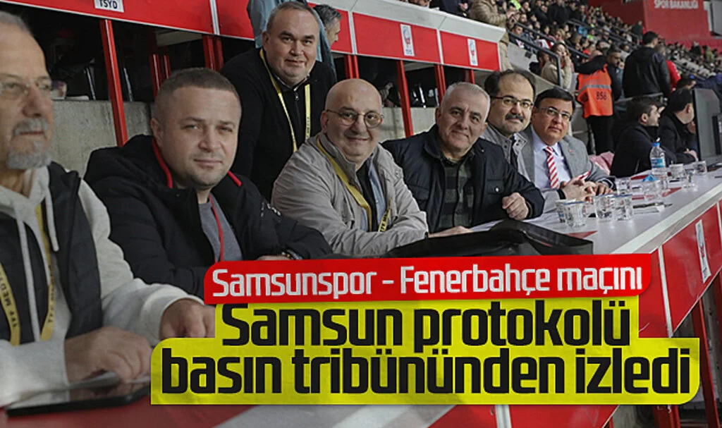 Samsunspor ile Fenerbahçe Maçını Protokol Basın Tribününden İzledi