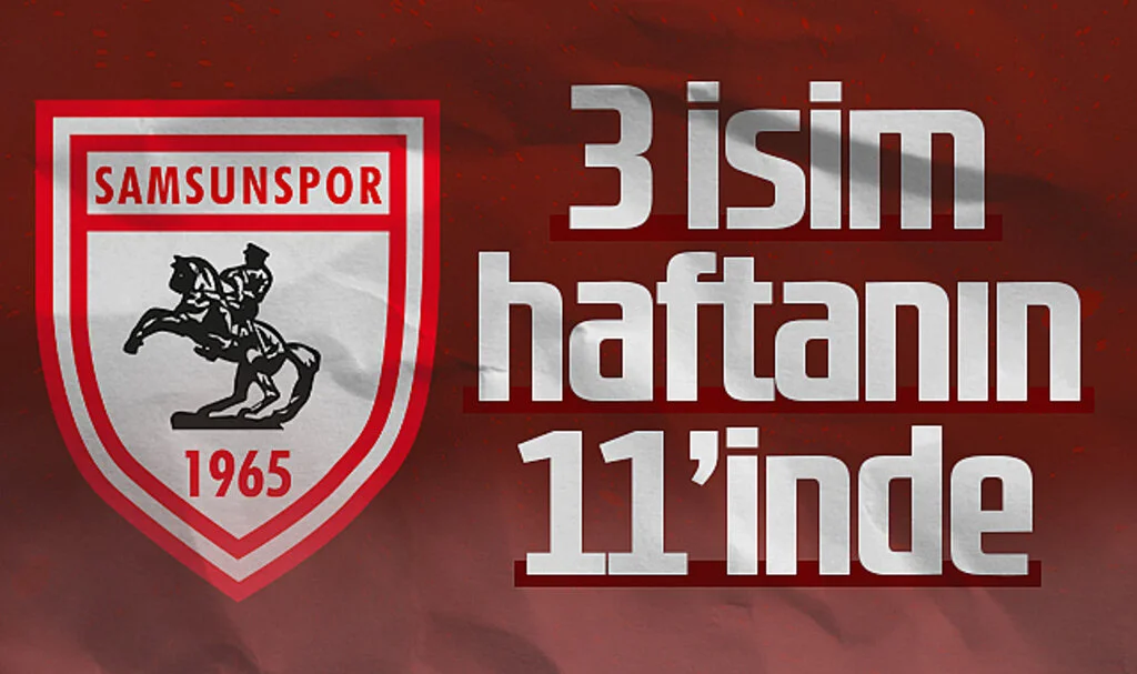 Samsunsporlu 3 İsim Haftanın 11'inde!