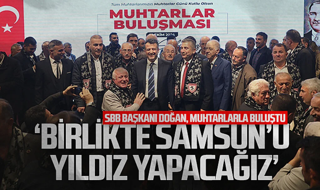 SBB Başkanı Halit Doğan, muhtarlarla buluştu: Birlikte Samsun'u yıldız yapacağız
