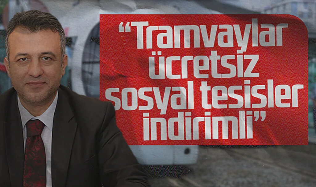 SBB Başkanı Halit Doğan: Tramvaylar ücretsiz sosyal tesisler indirimli