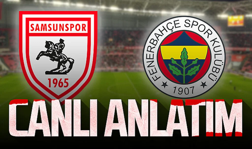 Son Dakika! Samsunspor - Fenerbahçe (Canlı Anlatım)